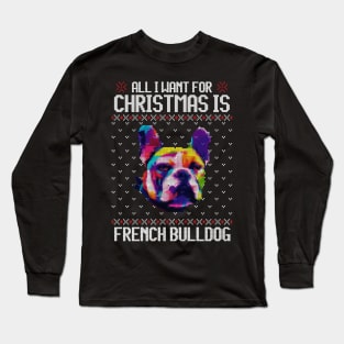 All I Want for Christmas is French Bulldog - Christmas Gift for Dog Lover Long Sleeve T-Shirt
